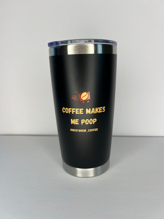 Black "Coffee Makes Me Poop" 20oz Tumbler